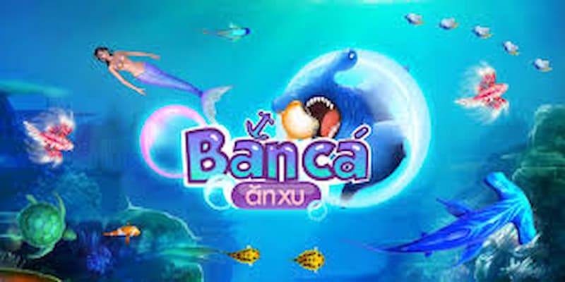 Tìm hiểu chi tiết về game bắn cá ăn xu